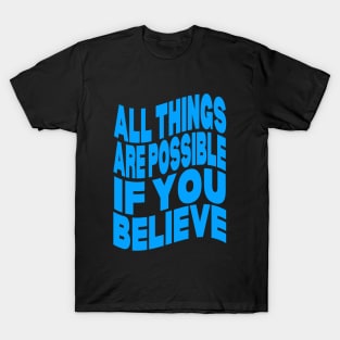 All things are possible if you believe T-Shirt